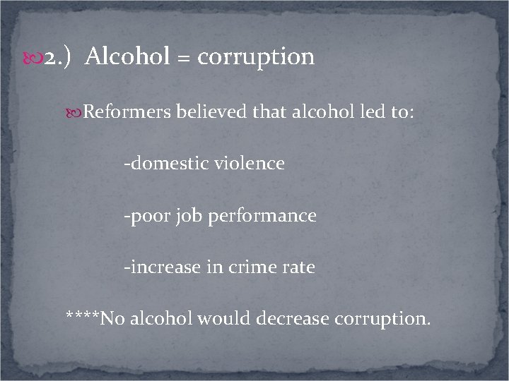  2. ) Alcohol = corruption Reformers believed that alcohol led to: -domestic violence