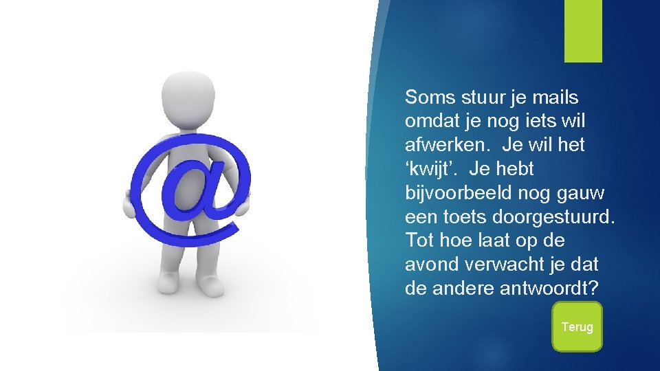 Soms stuur je mails omdat je nog iets wil afwerken. Je wil het ‘kwijt’.