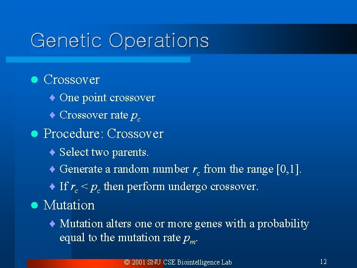 Genetic Operations l Crossover ¨ One point crossover ¨ Crossover rate pc l Procedure: Genetic Operations l Crossover ¨ One point crossover ¨ Crossover rate pc l Procedure: