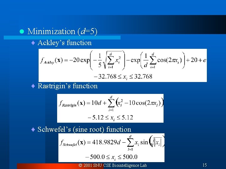 l Minimization (d=5) ¨ Ackley’s function ¨ Rastrigin’s function ¨ Schwefel’s (sine root) function l Minimization (d=5) ¨ Ackley’s function ¨ Rastrigin’s function ¨ Schwefel’s (sine root) function