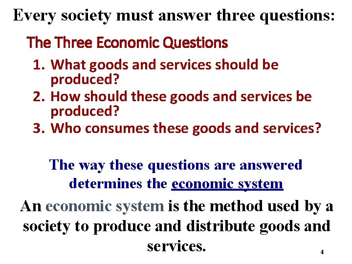 Every society must answer three questions: The Three Economic Questions 1. What goods and