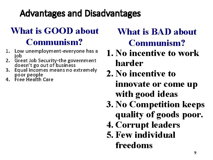 Advantages and Disadvantages What is GOOD about Communism? 1. Low unemployment-everyone has a job