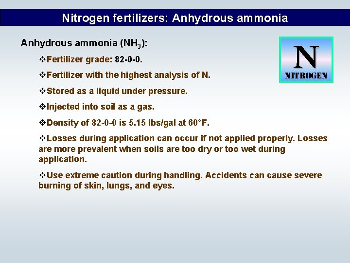 Nitrogen fertilizers: Anhydrous ammonia (NH 3): v. Fertilizer grade: 82 -0 -0. v. Fertilizer
