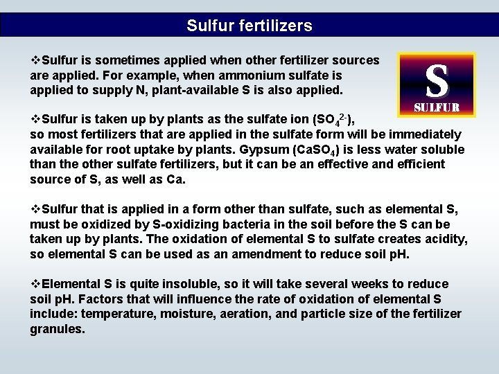 Sulfur fertilizers v. Sulfur is sometimes applied when other fertilizer sources are applied. For