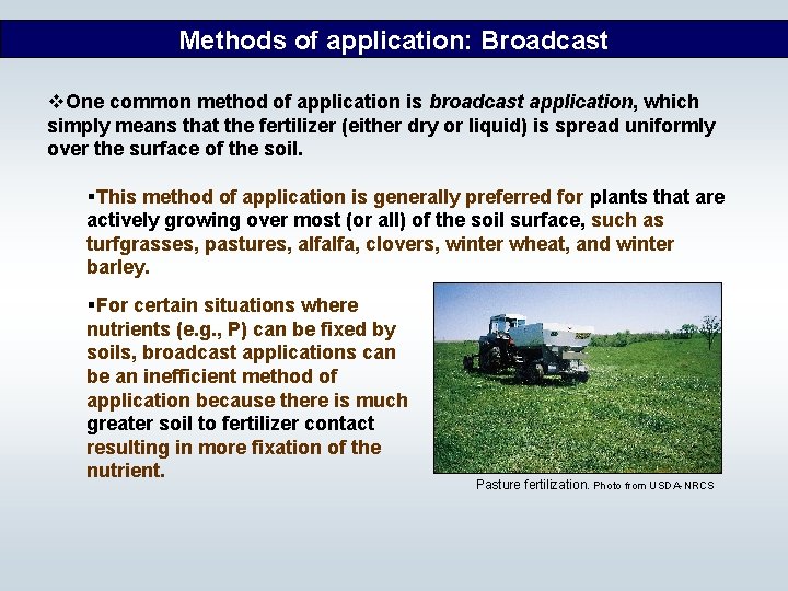 Methods of application: Broadcast v. One common method of application is broadcast application, which