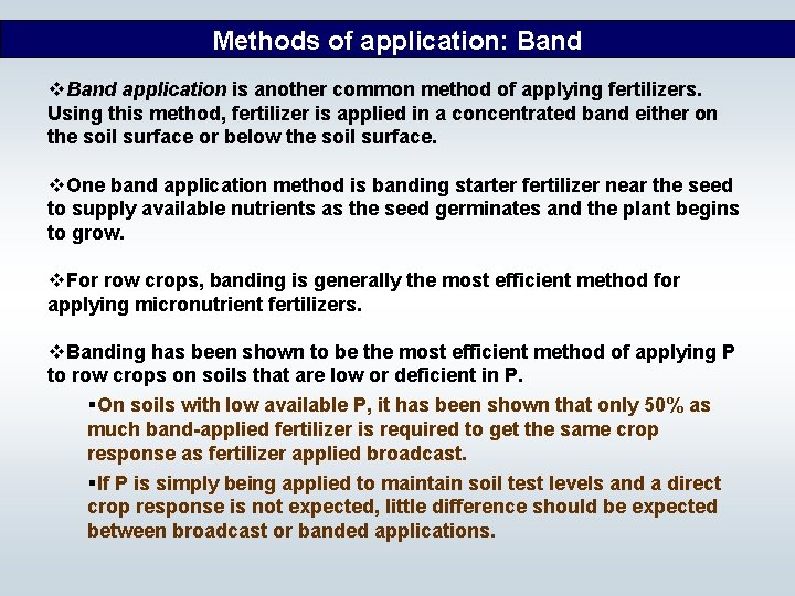 Methods of application: Band v. Band application is another common method of applying fertilizers.