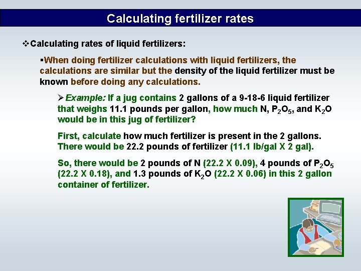 Calculating fertilizer rates v. Calculating rates of liquid fertilizers: §When doing fertilizer calculations with