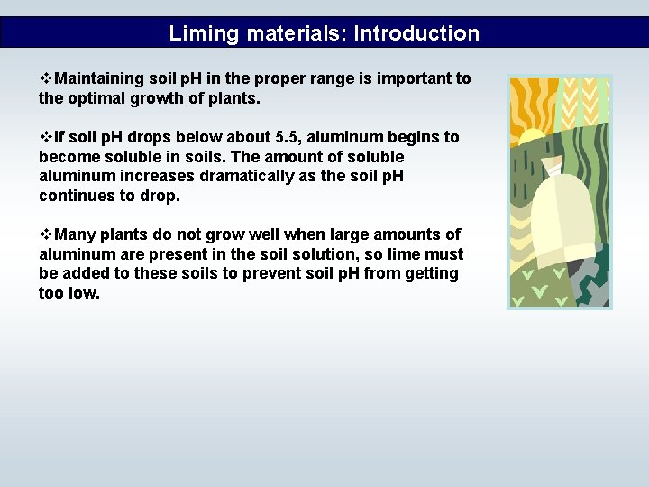Liming materials: Introduction v. Maintaining soil p. H in the proper range is important