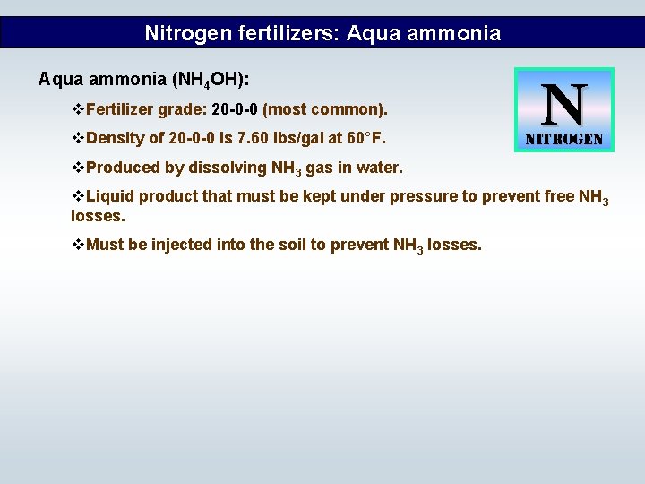 Nitrogen fertilizers: Aqua ammonia (NH 4 OH): v. Fertilizer grade: 20 -0 -0 (most