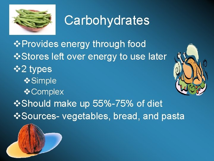 Carbohydrates v. Provides energy through food v. Stores left over energy to use later