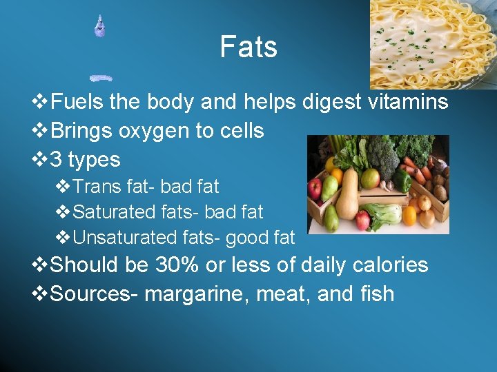 Fats v. Fuels the body and helps digest vitamins v. Brings oxygen to cells