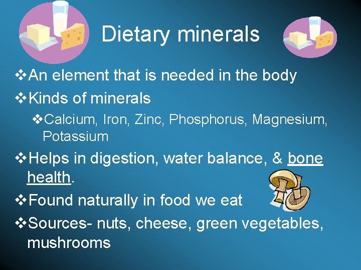 Dietary minerals v. An element that is needed in the body v. Kinds of