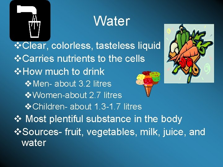 Water v. Clear, colorless, tasteless liquid v. Carries nutrients to the cells v. How