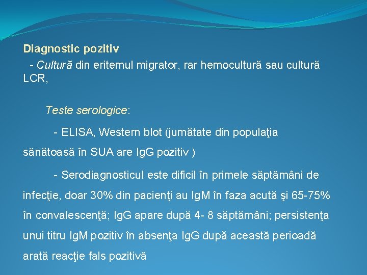 Diagnostic pozitiv - Cultură din eritemul migrator, rar hemocultură sau cultură LCR, Teste serologice: