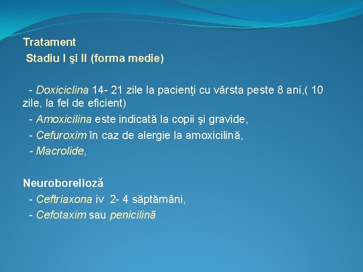 Tratament Stadiu I şi II (forma medie) - Doxiciclina 14 - 21 zile la