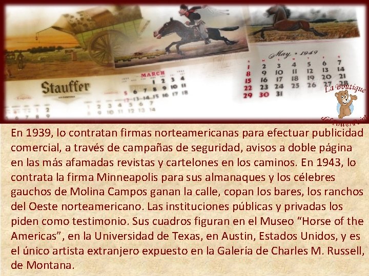 En 1939, lo contratan firmas norteamericanas para efectuar publicidad comercial, a través de campañas