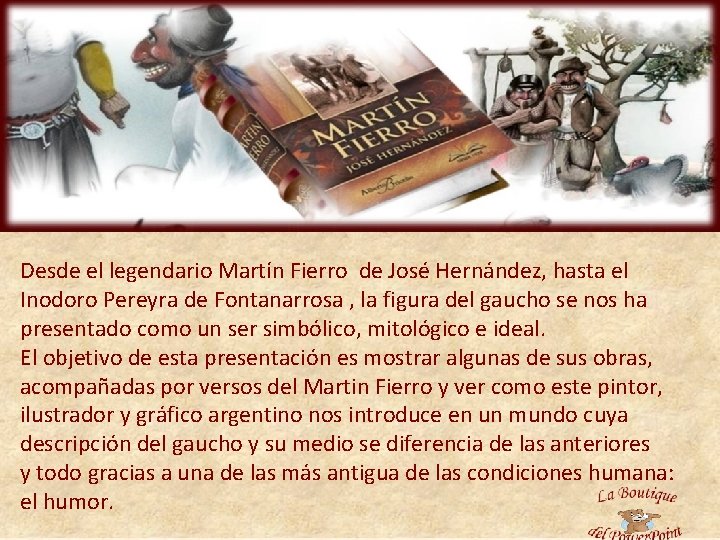 Desde el legendario Martín Fierro de José Hernández, hasta el Inodoro Pereyra de Fontanarrosa