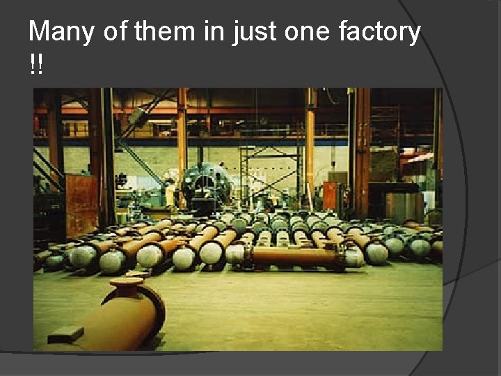 Many of them in just one factory !! 