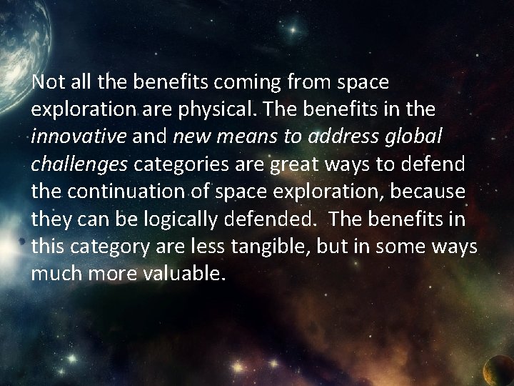 Not all the benefits coming from space exploration are physical. The benefits in the