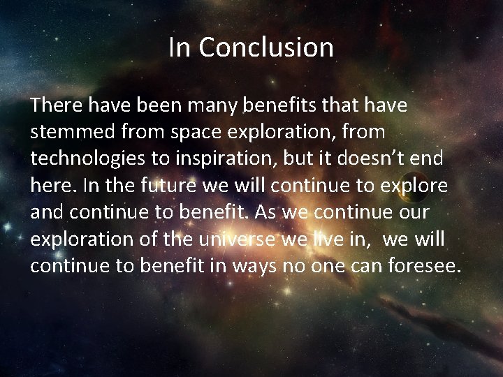 In Conclusion There have been many benefits that have stemmed from space exploration, from