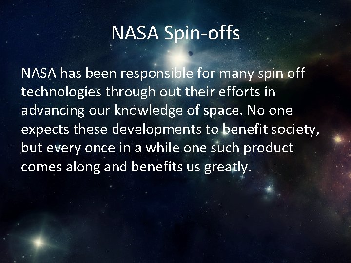 NASA Spin-offs NASA has been responsible for many spin off technologies through out their