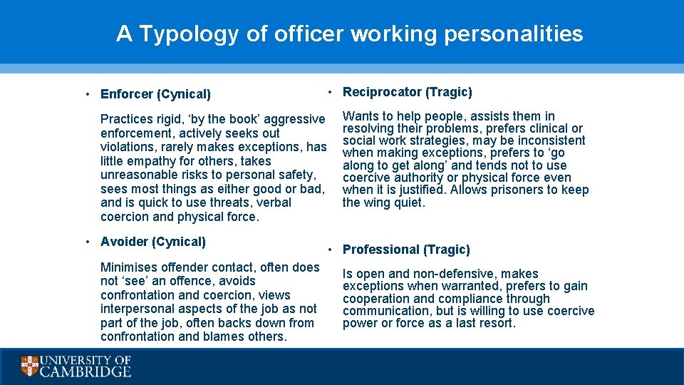 A Typology of officer working personalities • Enforcer (Cynical) Practices rigid, ‘by the book’