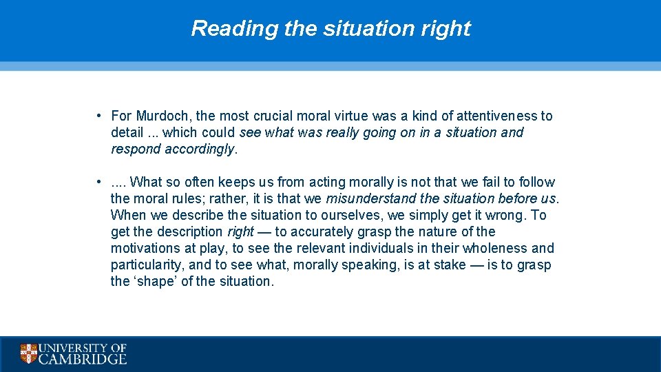 Reading the situation right • For Murdoch, the most crucial moral virtue was a