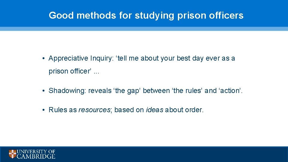 Good methods for studying prison officers • Appreciative Inquiry: ‘tell me about your best