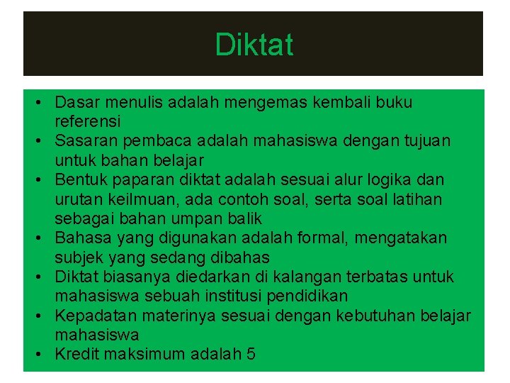 Diktat • Dasar menulis adalah mengemas kembali buku referensi • Sasaran pembaca adalah mahasiswa