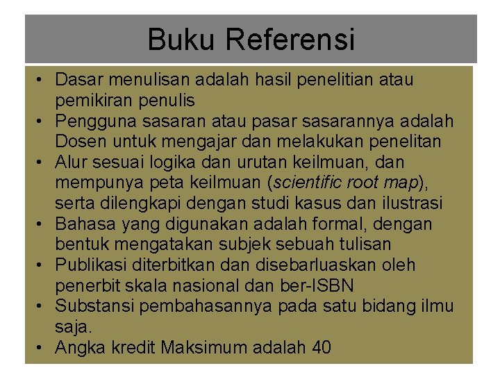 Buku Referensi • Dasar menulisan adalah hasil penelitian atau pemikiran penulis • Pengguna sasaran