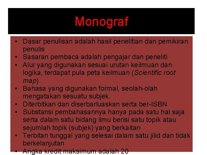 Monograf • Dasar penulisan adalah hasil penelitian dan pemikiran penulis • Sasaran pembaca adalah