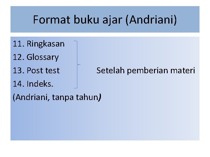 Format buku ajar (Andriani) 11. Ringkasan 12. Glossary 13. Post test Setelah pemberian materi