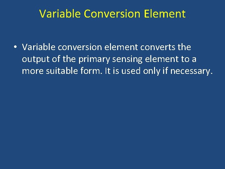 Variable Conversion Element • Variable conversion element converts the output of the primary sensing