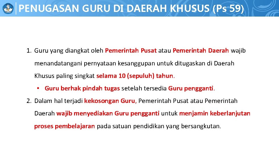 PENUGASAN GURU DI DAERAH KHUSUS (Ps 59) 1. Guru yang diangkat oleh Pemerintah Pusat