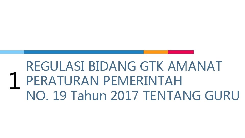 1 REGULASI BIDANG GTK AMANAT PERATURAN PEMERINTAH NO. 19 Tahun 2017 TENTANG GURU 