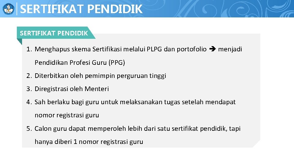 PENERAPAN BEBERAPA PPDB SERTIFIKAT PENDIDIK 1. Menghapus skema Sertifikasi melalui PLPG dan portofolio menjadi