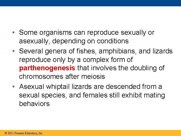  • Some organisms can reproduce sexually or asexually, depending on conditions • Several
