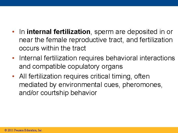  • In internal fertilization, sperm are deposited in or near the female reproductive