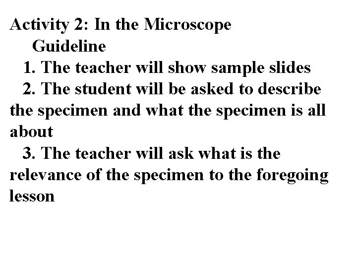 Activity 2: In the Microscope Guideline 1. The teacher will show sample slides 2.