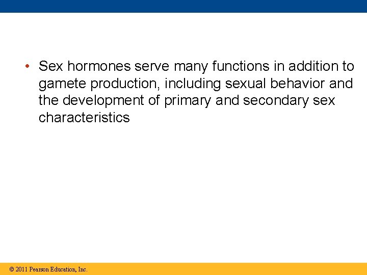  • Sex hormones serve many functions in addition to gamete production, including sexual