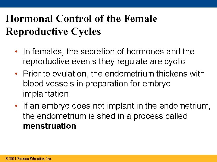 Hormonal Control of the Female Reproductive Cycles • In females, the secretion of hormones