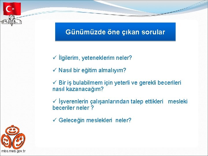 Günümüzde öne çıkan sorular ü İlgilerim, yeteneklerim neler? ü Nasıl bir eğitim almalıyım? ü