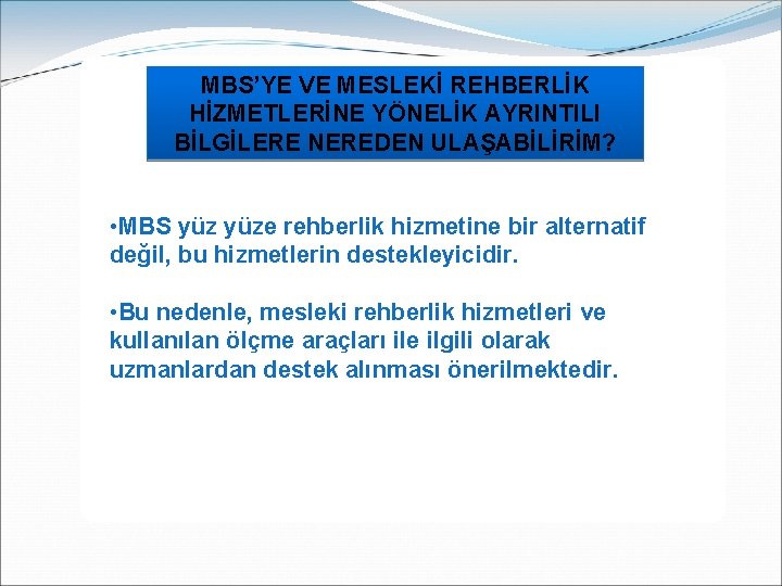 MBS’YE VE MESLEKİ REHBERLİK HİZMETLERİNE YÖNELİK AYRINTILI BİLGİLERE NEREDEN ULAŞABİLİRİM? • MBS yüze rehberlik