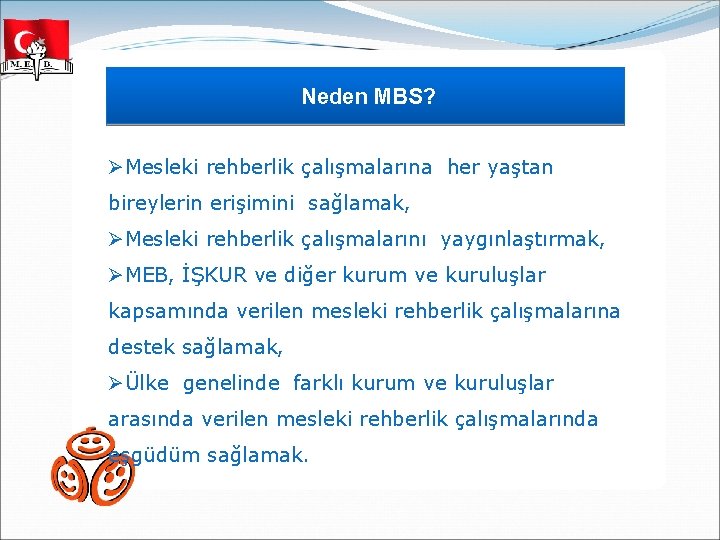  Neden MBS? ØMesleki rehberlik çalışmalarına her yaştan bireylerin erişimini sağlamak, ØMesleki rehberlik çalışmalarını