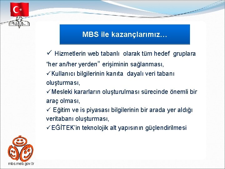 MBS ile kazançlarımız… ü Hizmetlerin web tabanlı olarak tüm hedef gruplara “her an/her yerden”