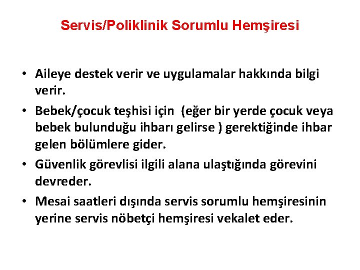 Servis/Poliklinik Sorumlu Hemşiresi • Aileye destek verir ve uygulamalar hakkında bilgi verir. • Bebek/çocuk