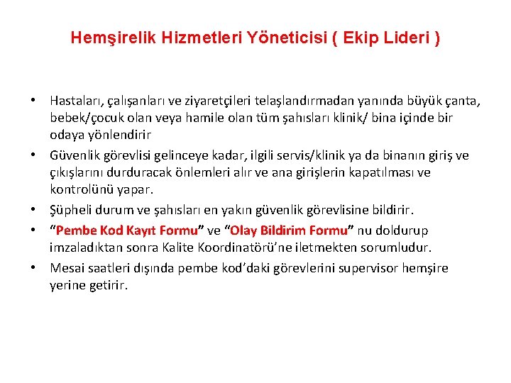 Hemşirelik Hizmetleri Yöneticisi ( Ekip Lideri ) • Hastaları, çalışanları ve ziyaretçileri telaşlandırmadan yanında