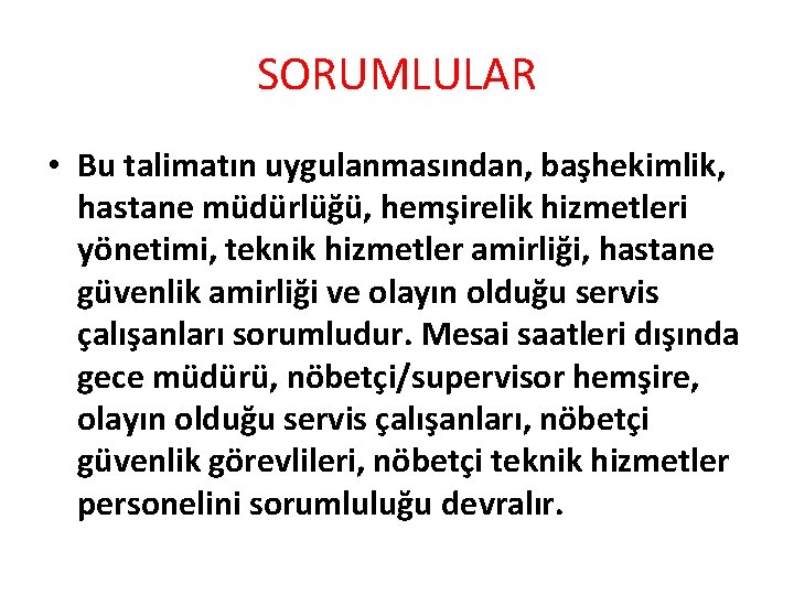 SORUMLULAR • Bu talimatın uygulanmasından, başhekimlik, hastane müdürlüğü, hemşirelik hizmetleri yönetimi, teknik hizmetler amirliği,