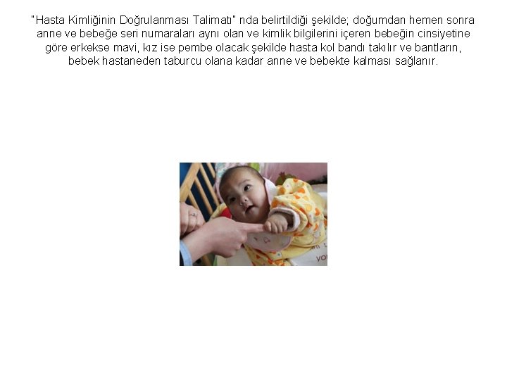 “Hasta Kimliğinin Doğrulanması Talimatı” nda belirtildiği şekilde; doğumdan hemen sonra anne ve bebeğe seri