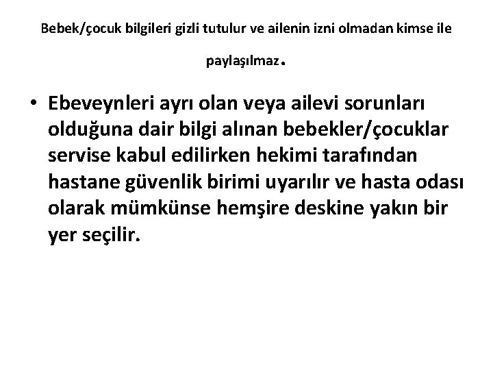 Bebek/çocuk bilgileri gizli tutulur ve ailenin izni olmadan kimse ile paylaşılmaz . • Ebeveynleri